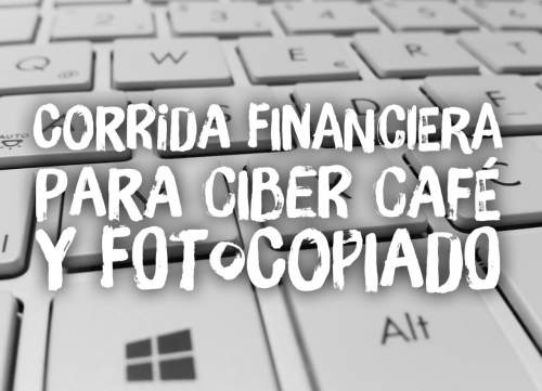 Corrida Financiera para Cibercafe y Fotocopiado