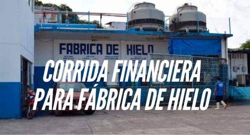 Corrida Financiera para Fabrica de Hielo