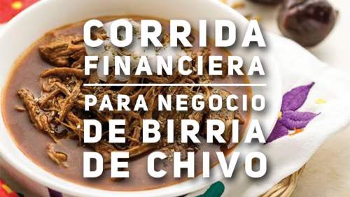 Corrida Financiera para Negocio de Birria de Chivo