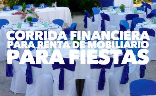 Corrida Financiera para Renta de Mobiliario para Fiestas