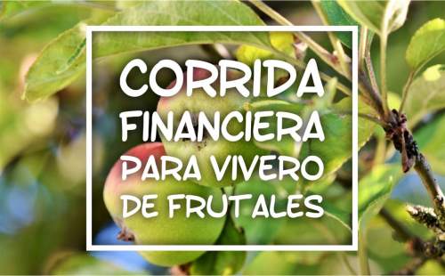Corrida Financiera para Vivero de Plantas Frutales