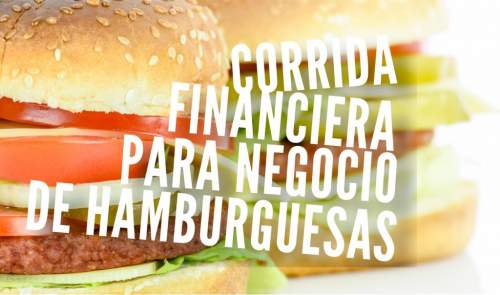 Corrida Financiera para Negocio de Hamburguesas