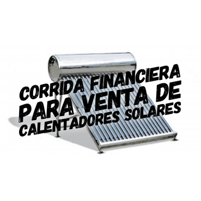 Corrida Financiera para Venta de Calentadores Solares