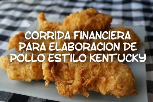 Corrida Financiera para Elaboración de Pollo Estilo Kentucky