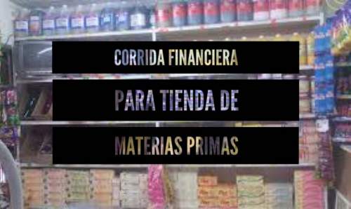 Corrida Financiera para Tienda de Materias Primas