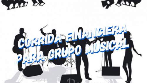 Corrida Financiera para Grupo Musical